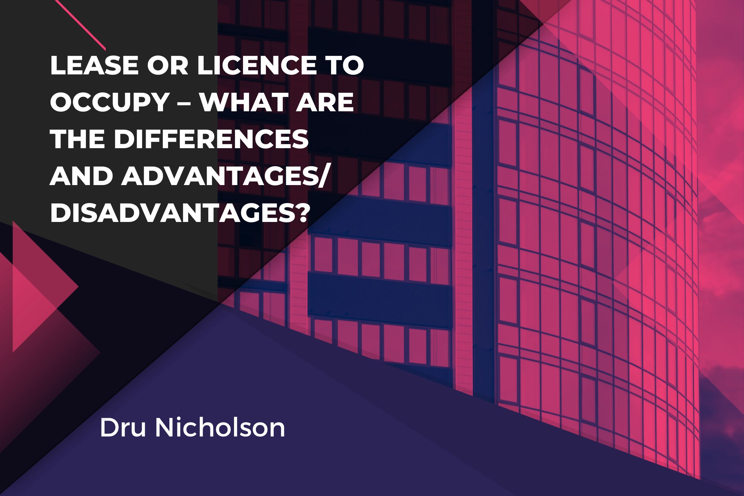 Lease or Licence to Occupy – what are the differences and advantages/disadvantages?